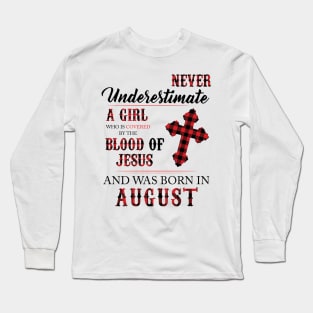 Never Underestimate A Girl Who Is Covered By The Blood Of Jesus And Was Born In August Long Sleeve T-Shirt